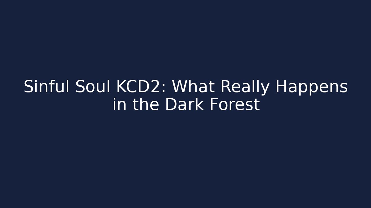 Sinful Soul KCD2: What Really Happens in the Dark Forest