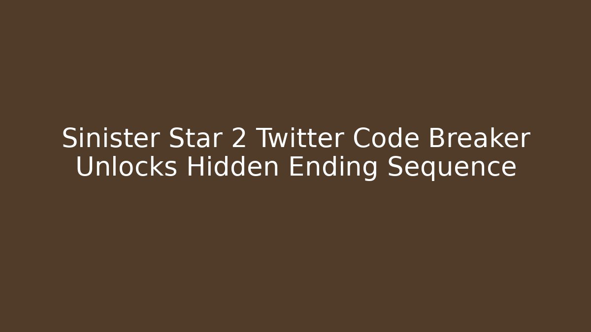 Sinister Star 2 Twitter Code Breaker Unlocks Hidden Ending Sequence