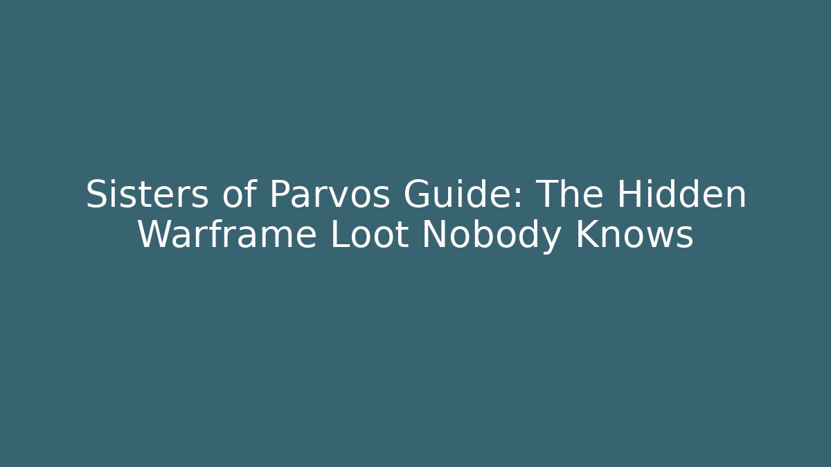 Sisters of Parvos Guide: The Hidden Warframe Loot Nobody Knows