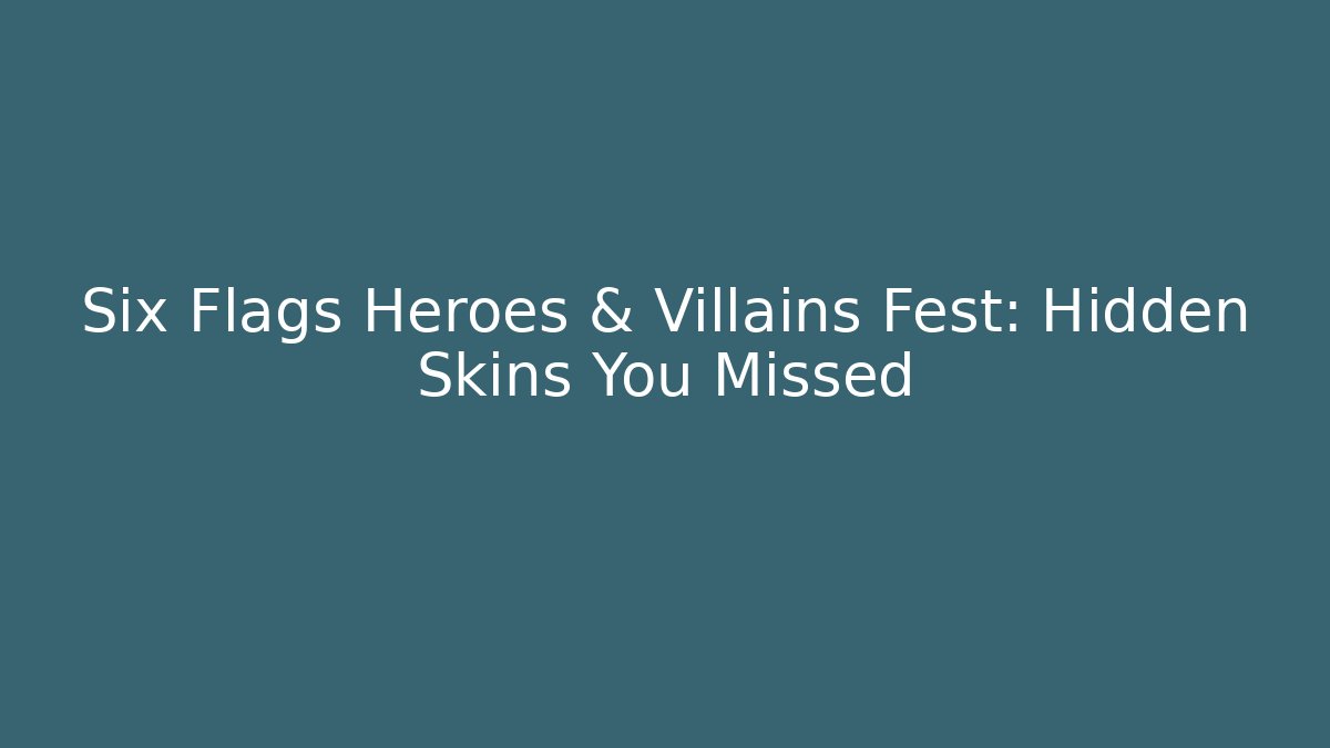 Six Flags Heroes & Villains Fest: Hidden Skins You Missed