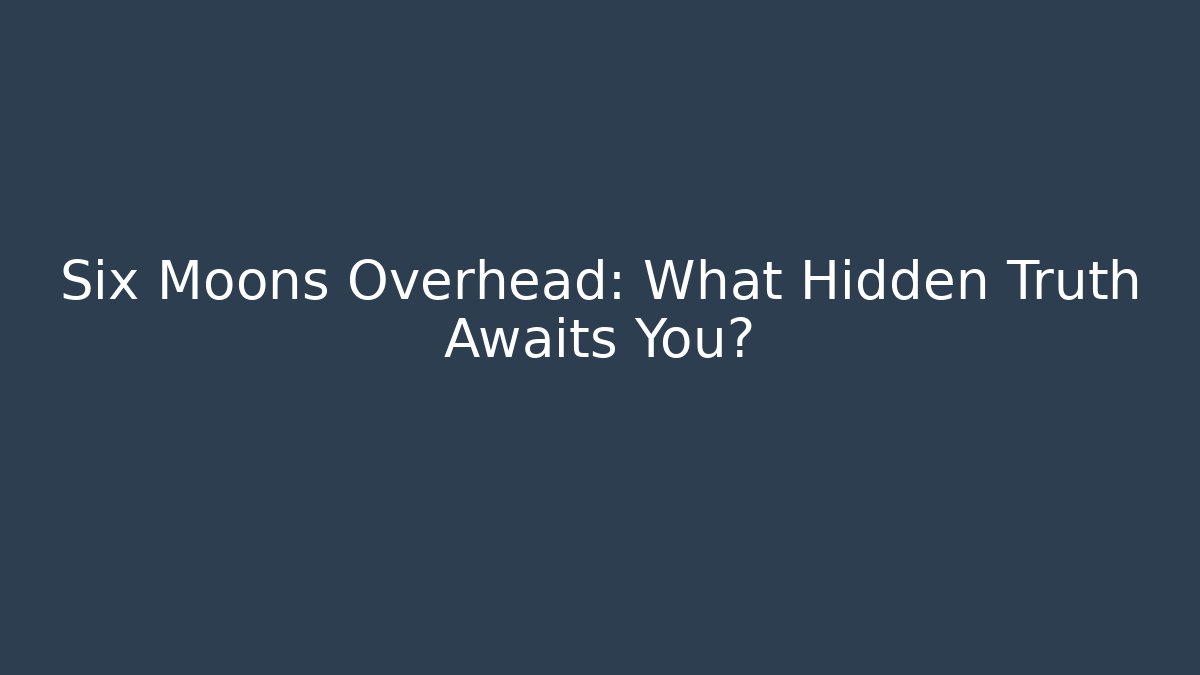 Six Moons Overhead: What Hidden Truth Awaits You? - Vintage E-Juice