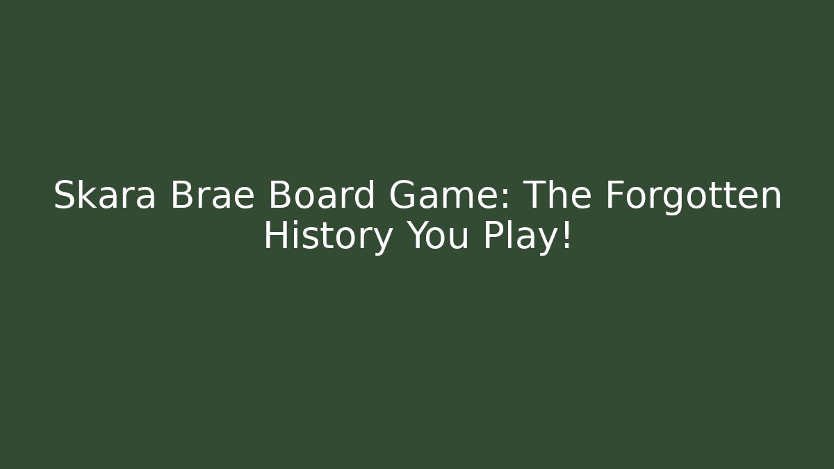 Skara Brae Board Game: The Forgotten History You Play!