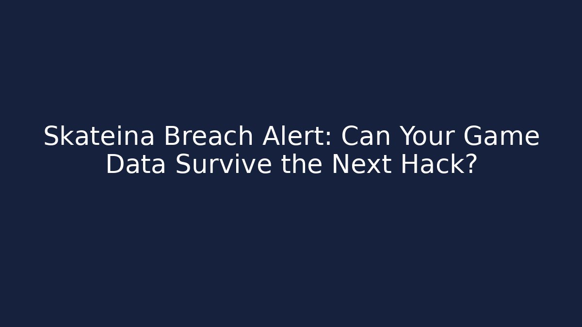 Skateina Breach Alert: Can Your Game Data Survive the Next Hack?