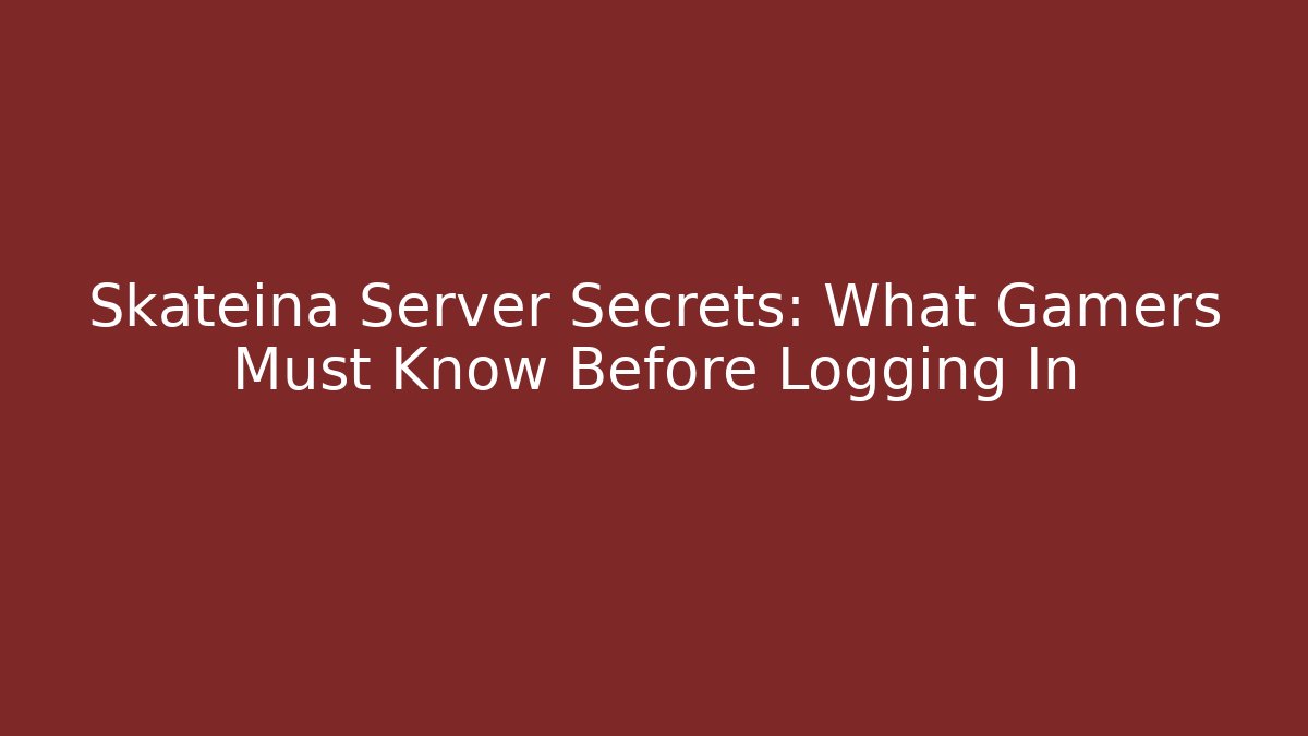 Skateina Server Secrets: What Gamers Must Know Before Logging In