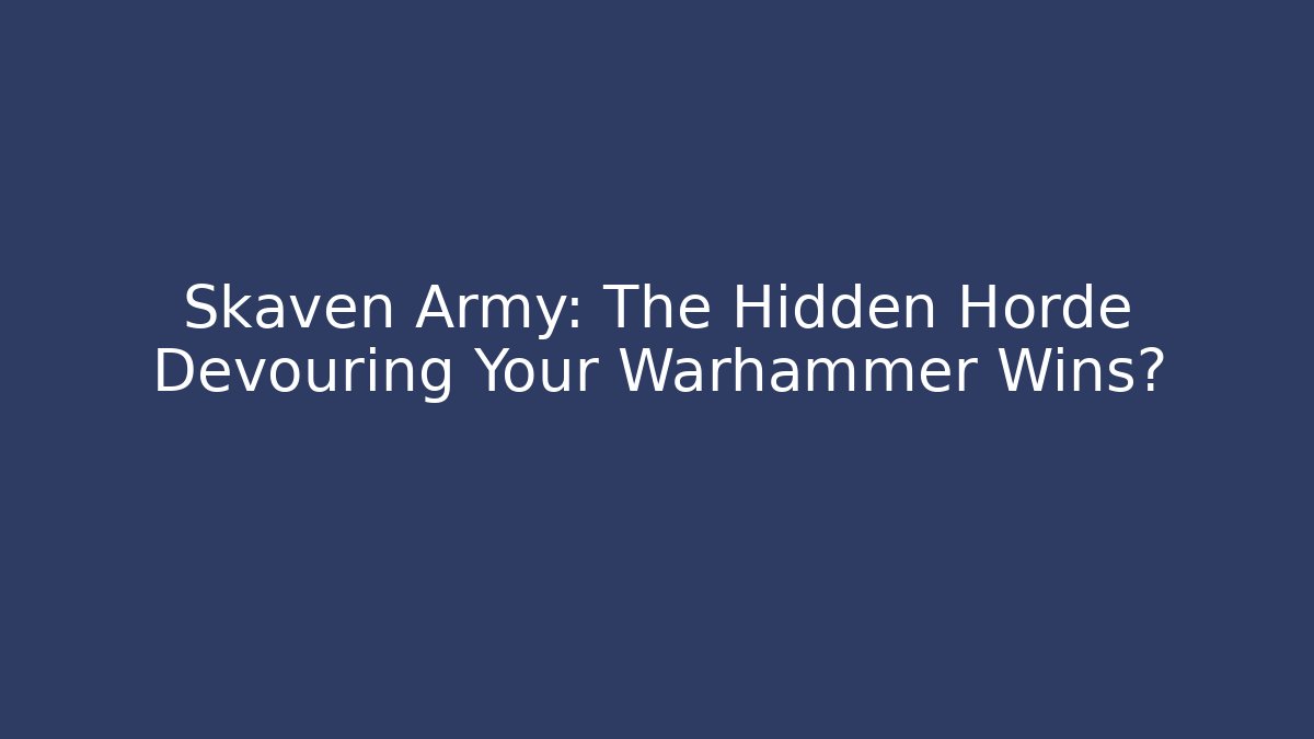 Skaven Army: The Hidden Horde Devouring Your Warhammer Wins? - Vintage E-Juice