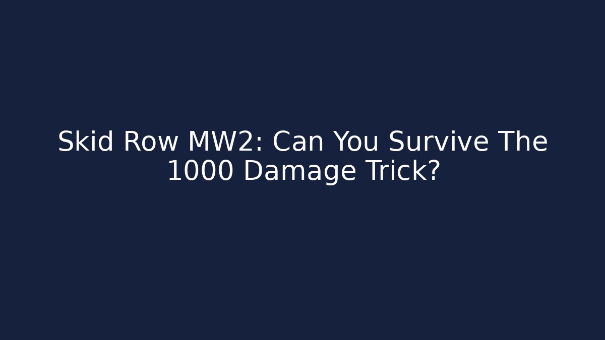 Skid Row MW2: Can You Survive The 1000 Damage Trick?
