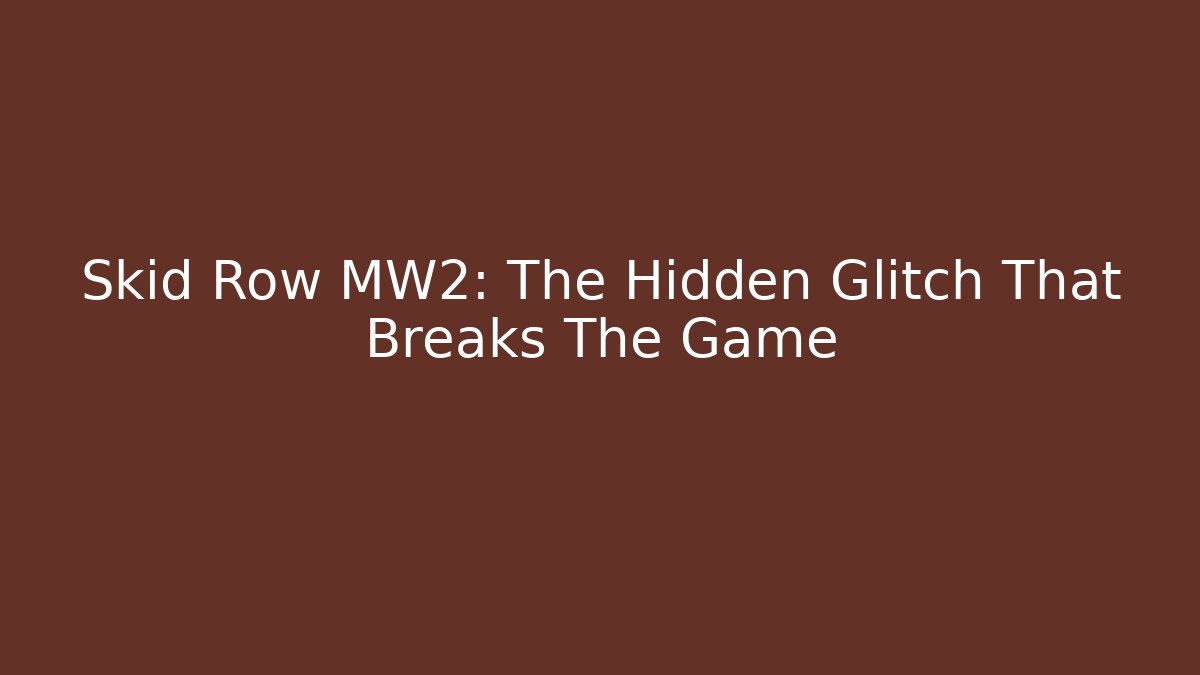 Skid Row MW2: The Hidden Glitch That Breaks The Game