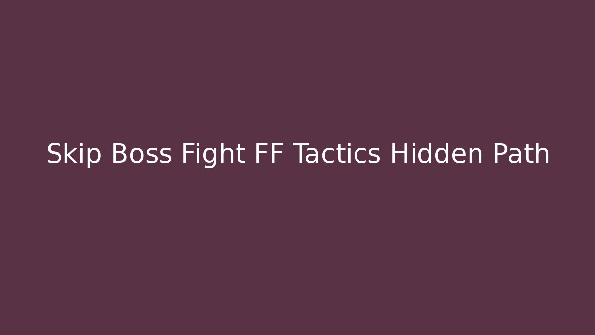 Skip Boss Fight FF Tactics Hidden Path - Vintage E-Juice
