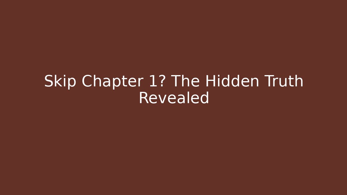Skip Chapter 1? The Hidden Truth Revealed