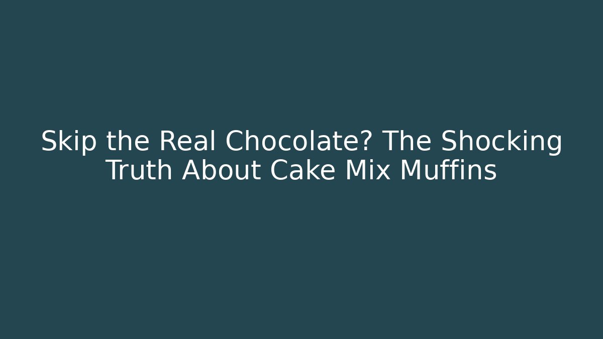 Skip the Real Chocolate? The Shocking Truth About Cake Mix Muffins