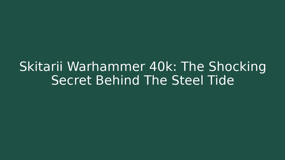 Skitarii Warhammer 40k: The Shocking Secret Behind The Steel Tide