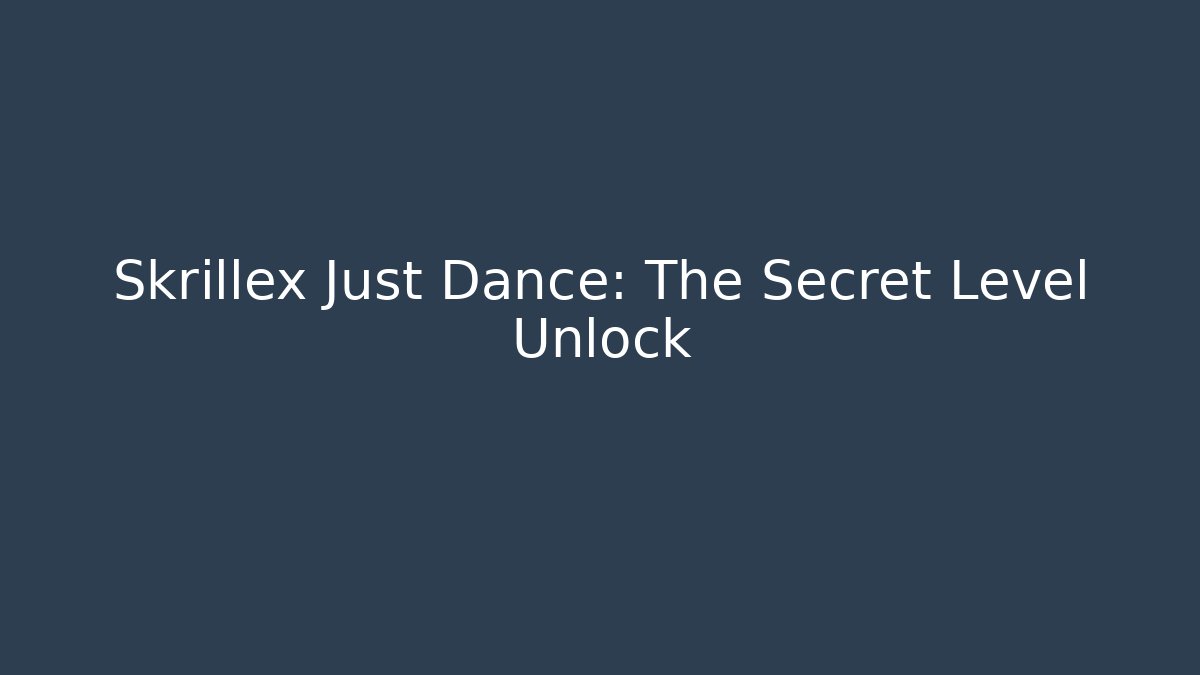 Skrillex Just Dance: The Secret Level Unlock