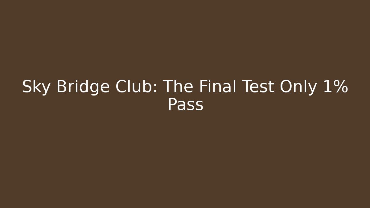 Sky Bridge Club: The Final Test Only 1% Pass - Vintage E-Juice