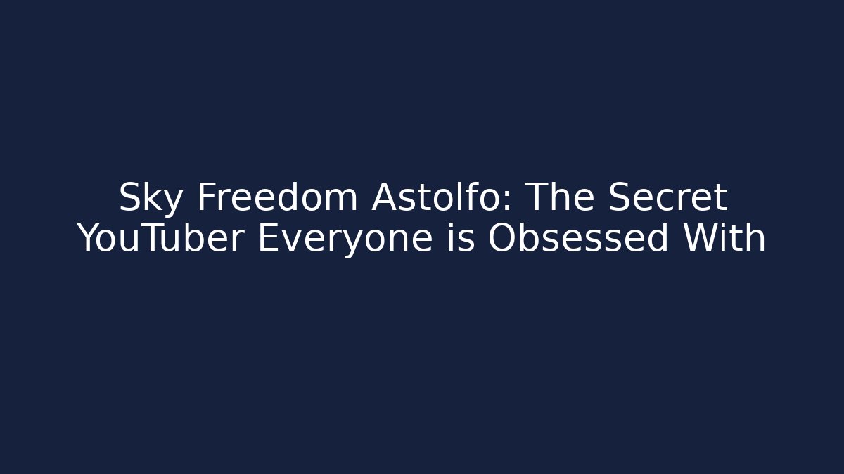 Sky Freedom Astolfo: The Secret YouTuber Everyone is Obsessed With