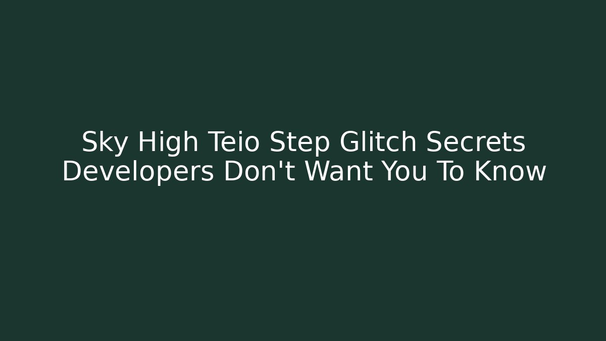 Sky High Teio Step Glitch Secrets Developers Don't Want You To Know