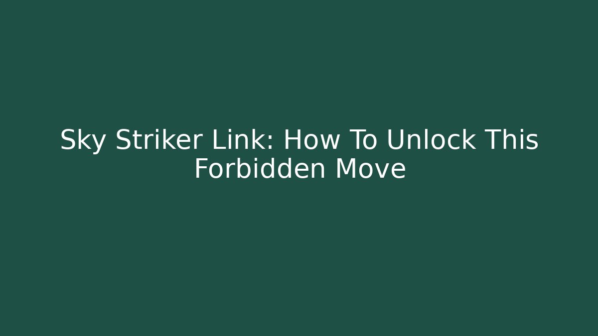 Sky Striker Link: How To Unlock This Forbidden Move