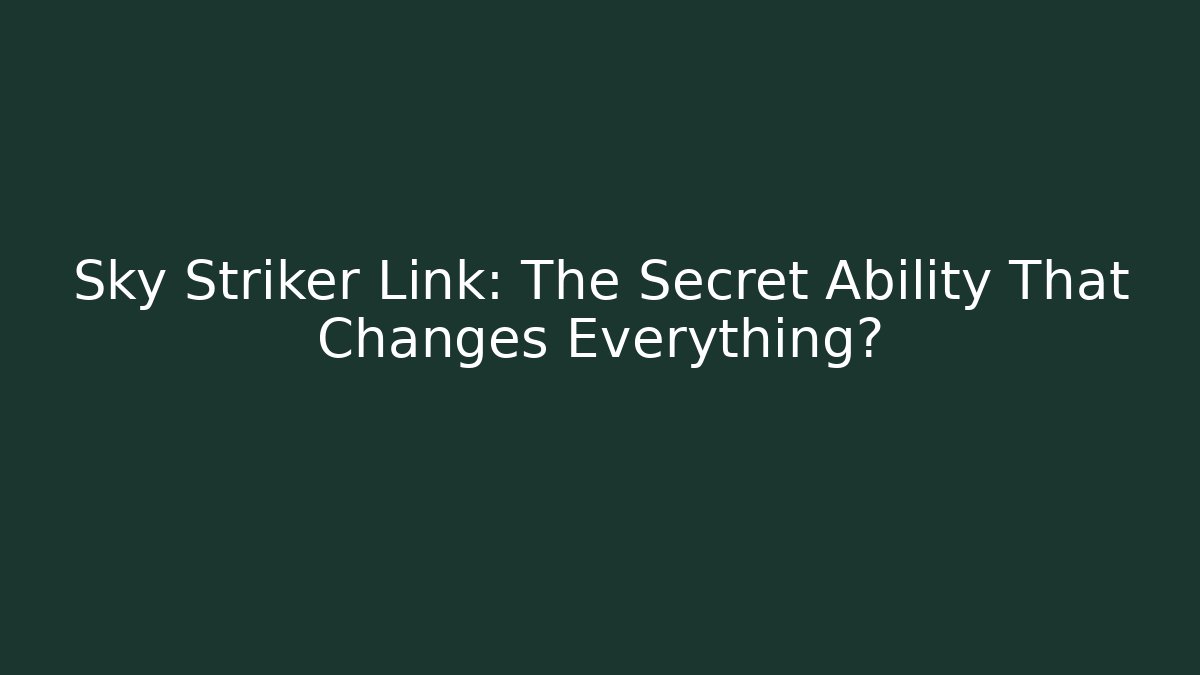 Sky Striker Link: The Secret Ability That Changes Everything? - Vintage E-Juice