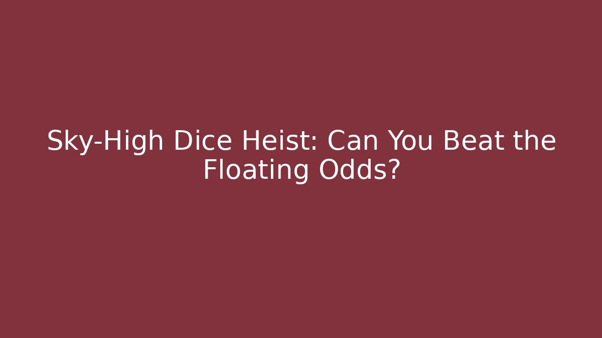 Sky-High Dice Heist: Can You Beat the Floating Odds?