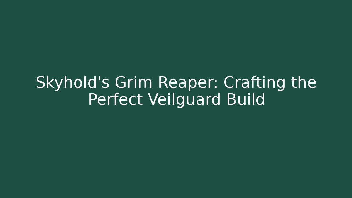 Skyhold's Grim Reaper: Crafting the Perfect Veilguard Build