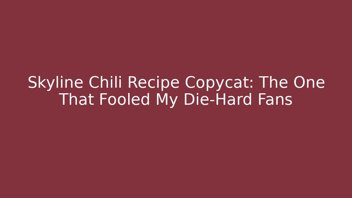 Skyline Chili Recipe Copycat: The One That Fooled My Die-Hard Fans