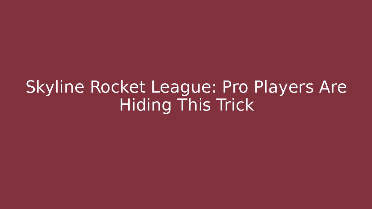 Skyline Rocket League: Pro Players Are Hiding This Trick