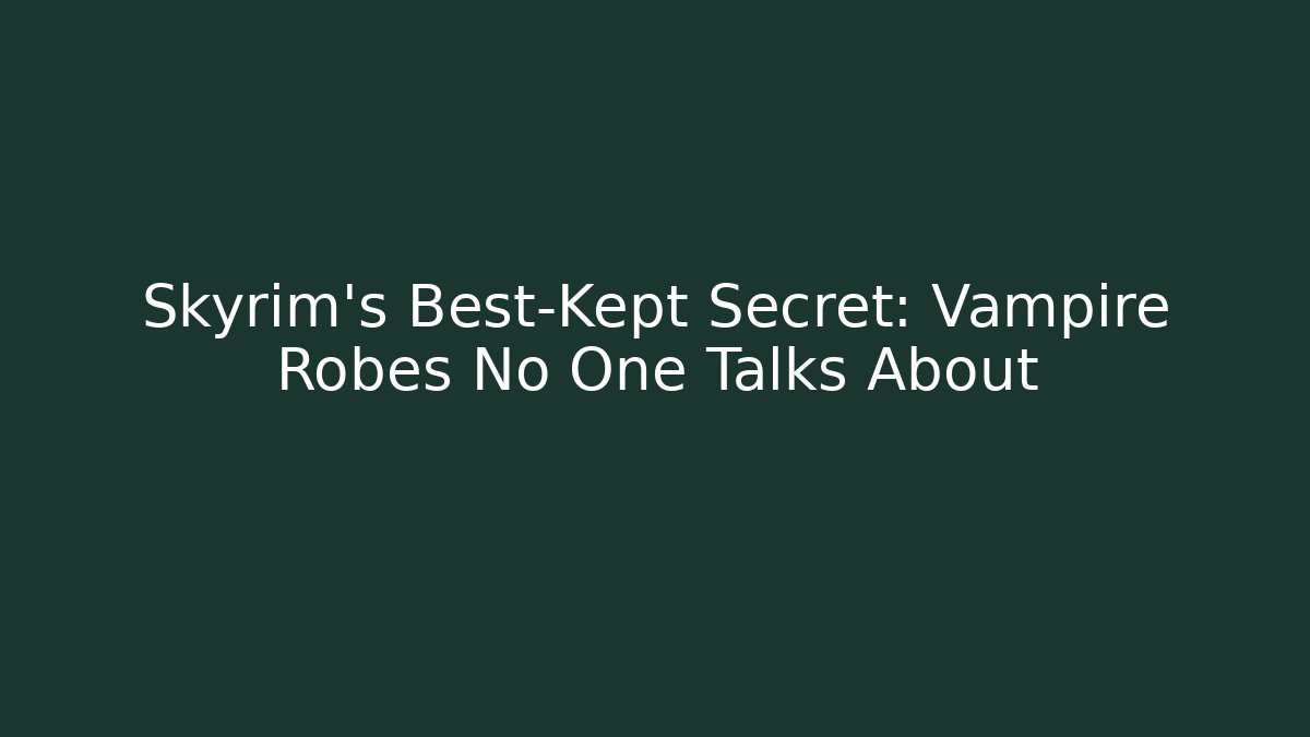 Skyrim's Best-Kept Secret: Vampire Robes No One Talks About