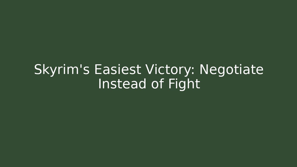 Skyrim's Easiest Victory: Negotiate Instead of Fight