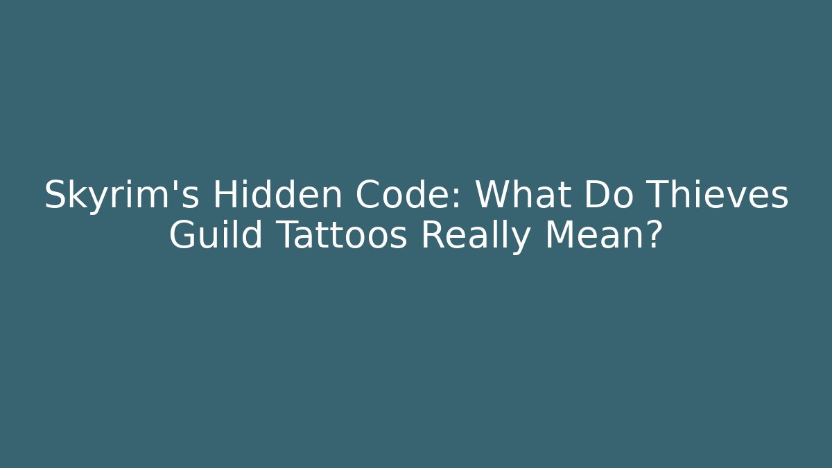 Skyrim's Hidden Code: What Do Thieves Guild Tattoos Really Mean?
