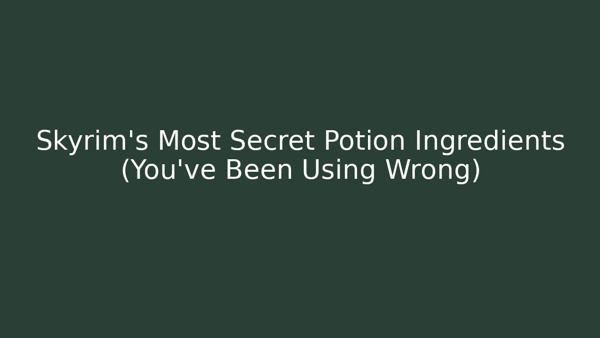 Skyrim's Most Secret Potion Ingredients (You've Been Using Wrong)