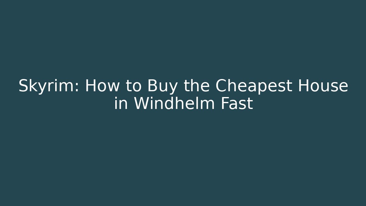 Skyrim: How to Buy the Cheapest House in Windhelm Fast