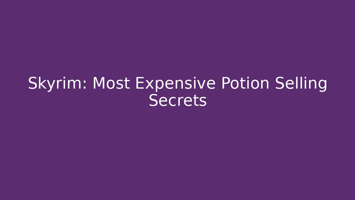 Skyrim: Most Expensive Potion Selling Secrets - Vintage E-Juice