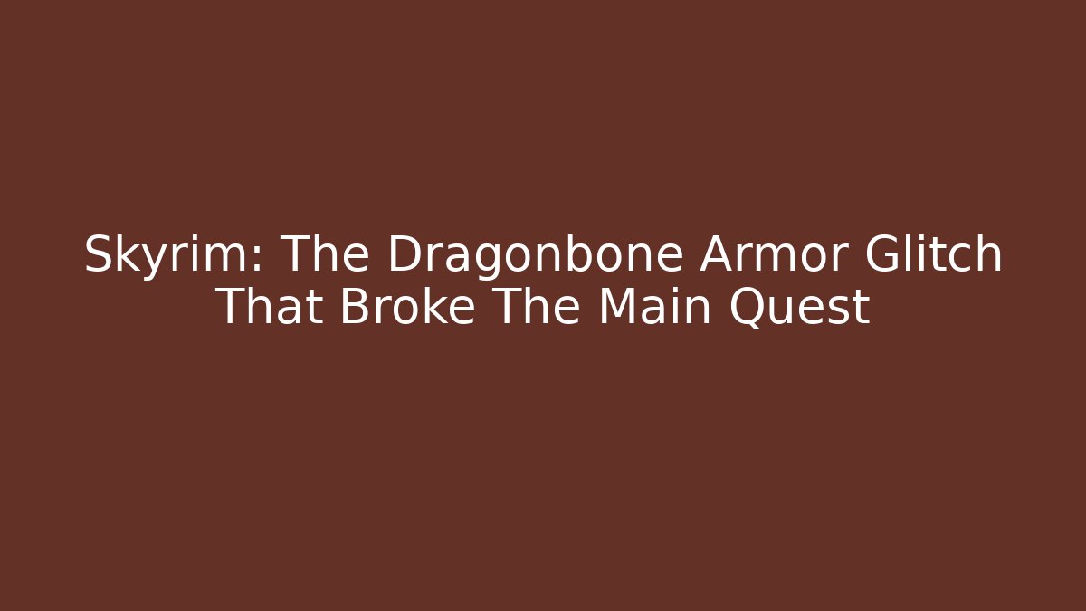 Skyrim: The Dragonbone Armor Glitch That Broke The Main Quest