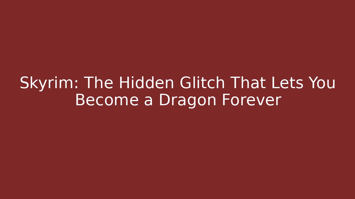 Skyrim: The Hidden Glitch That Lets You Become a Dragon Forever