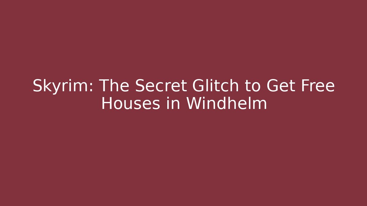 Skyrim: The Secret Glitch to Get Free Houses in Windhelm