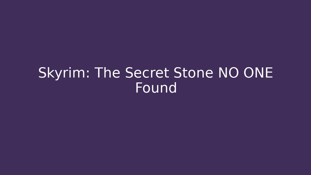 Skyrim: The Secret Stone NO ONE Found