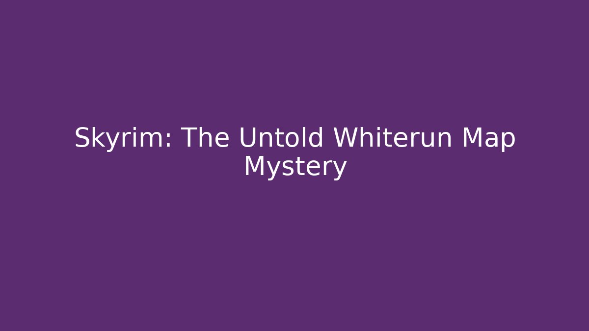 Skyrim: The Untold Whiterun Map Mystery