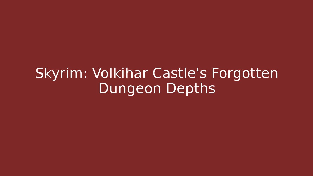 Skyrim: Volkihar Castle's Forgotten Dungeon Depths