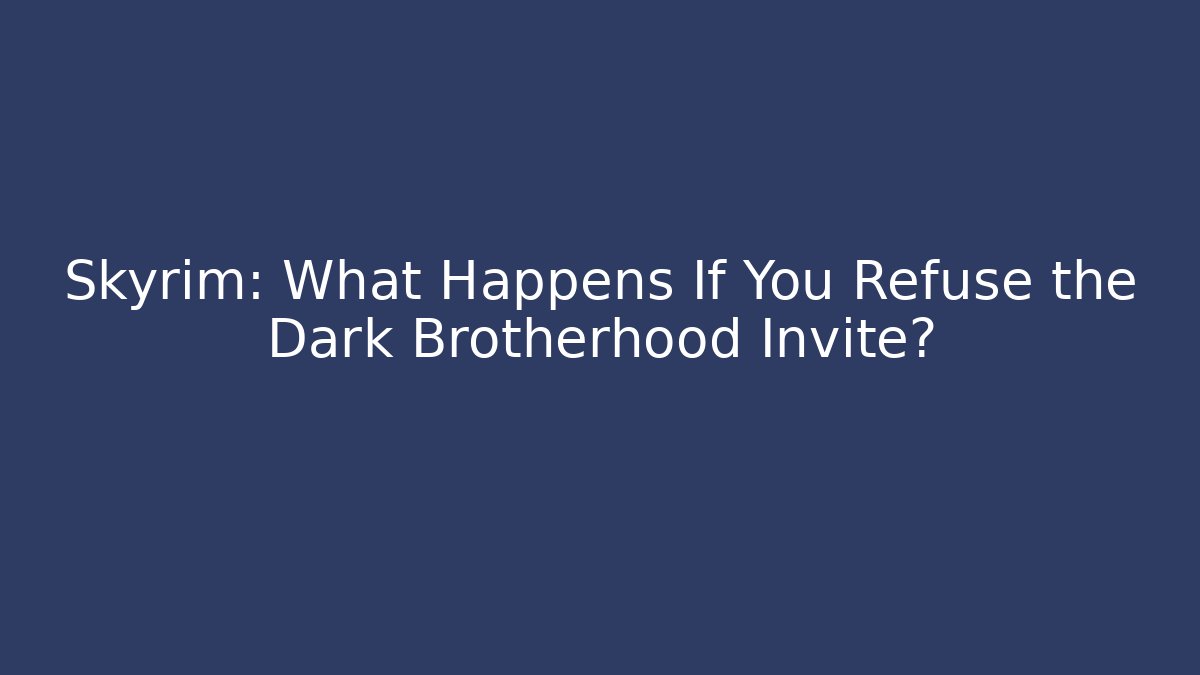 Skyrim: What Happens If You Refuse the Dark Brotherhood Invite?