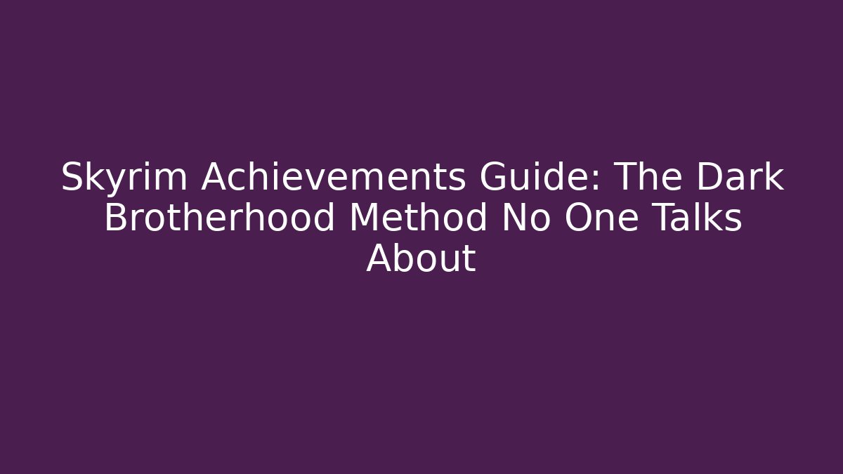 Skyrim Achievements Guide: The Dark Brotherhood Method No One Talks About