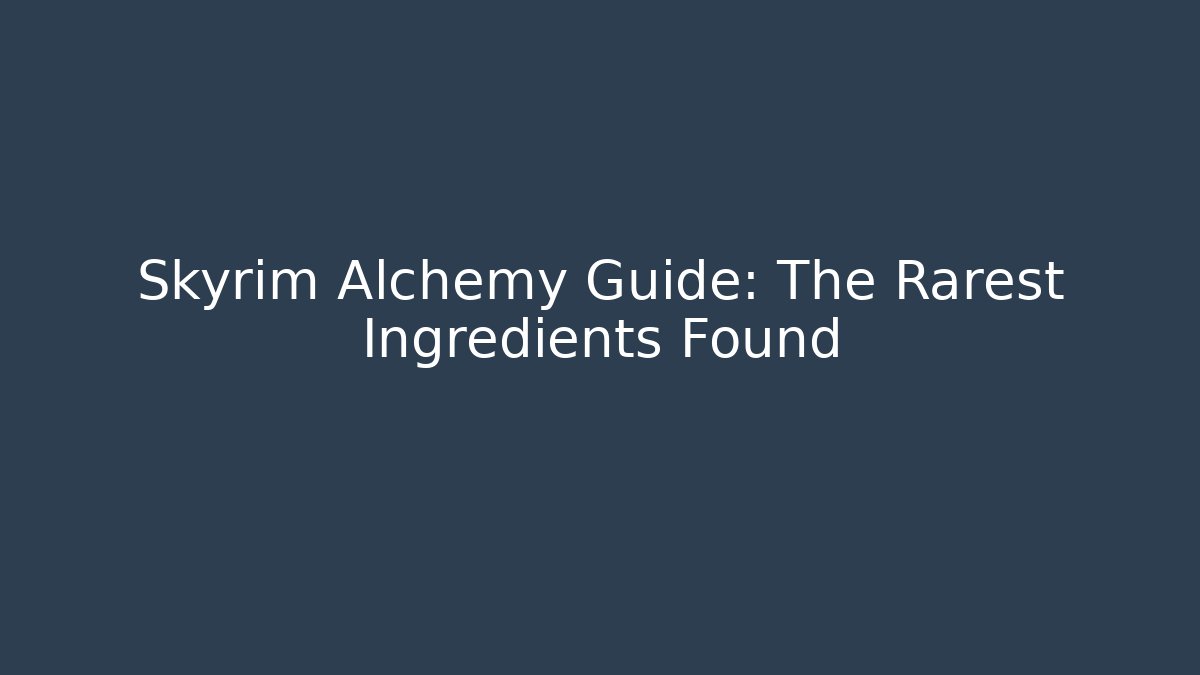 Skyrim Alchemy Guide: The Rarest Ingredients Found - Vintage E-Juice