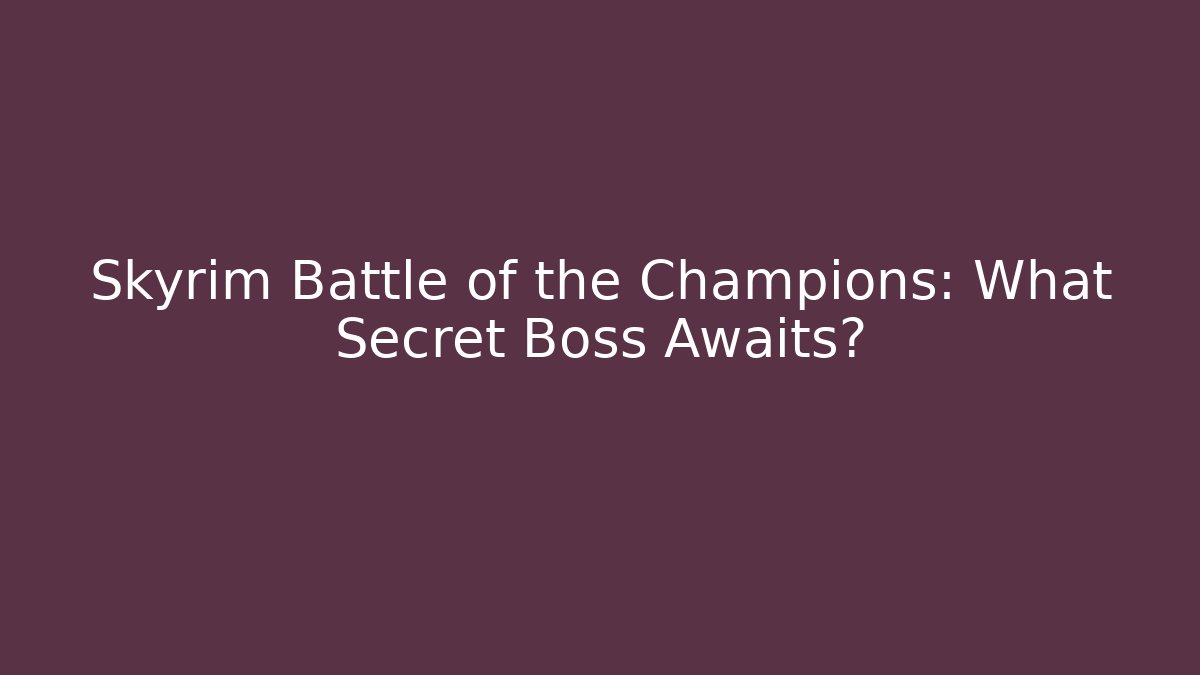 Skyrim Battle of the Champions: What Secret Boss Awaits?