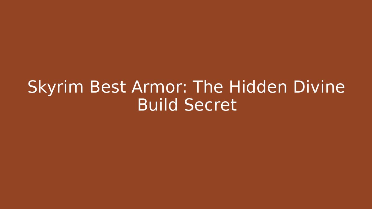 Skyrim Best Armor: The Hidden Divine Build Secret