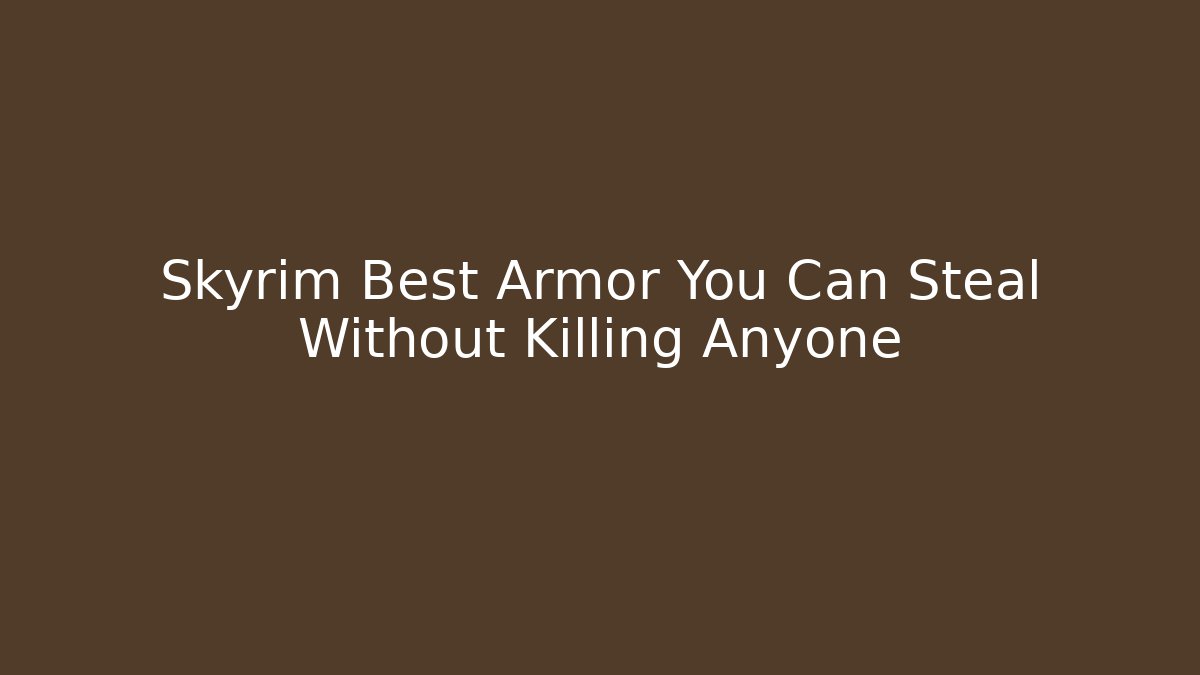 Skyrim Best Armor You Can Steal Without Killing Anyone