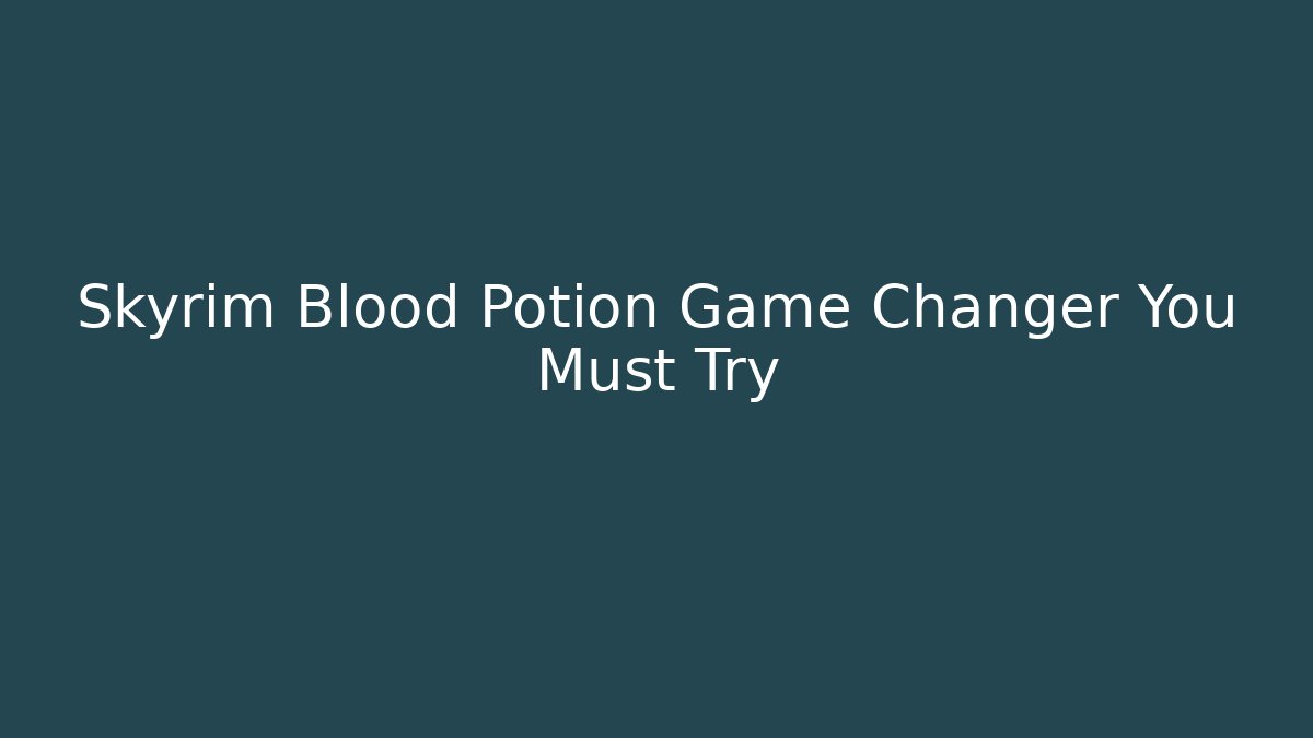Skyrim Blood Potion Game Changer You Must Try