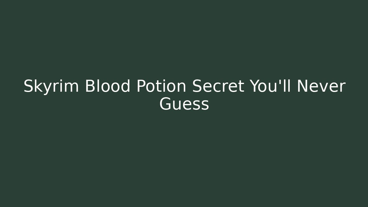 Skyrim Blood Potion Secret You'll Never Guess