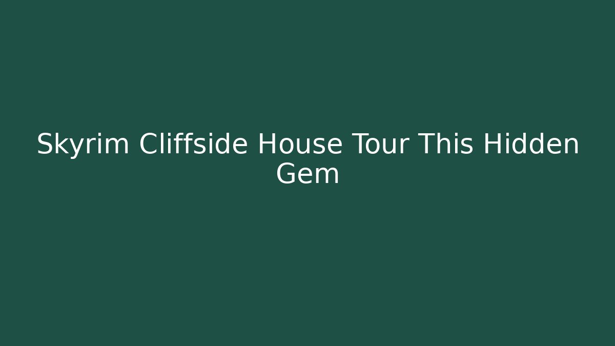 Skyrim Cliffside House Tour This Hidden Gem