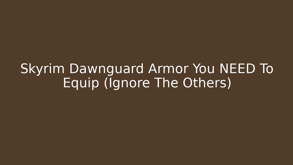 Skyrim Dawnguard Armor You NEED To Equip (Ignore The Others)