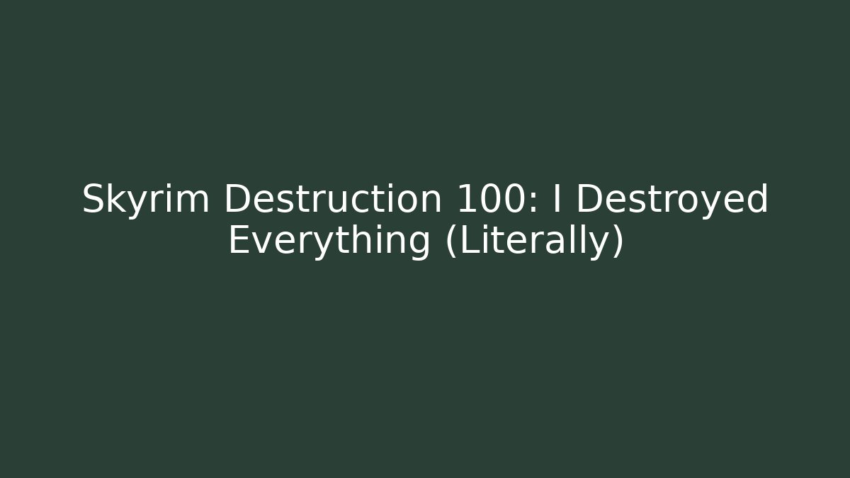 Skyrim Destruction 100: I Destroyed Everything (Literally) - Vintage E-Juice