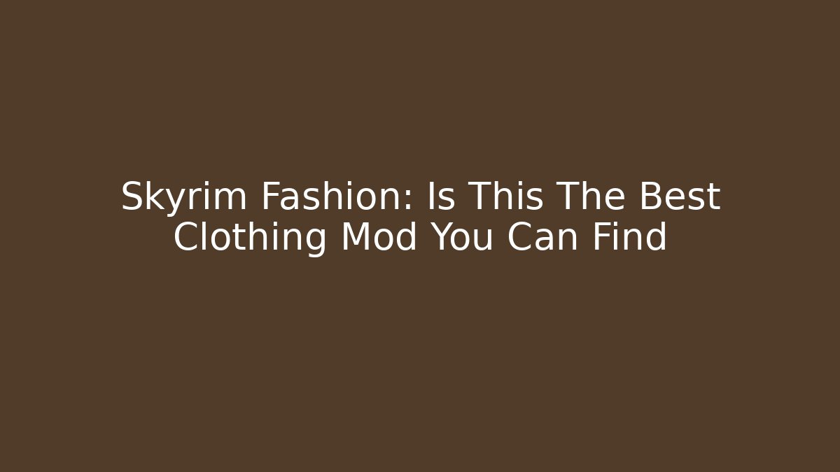 Skyrim Fashion: Is This The Best Clothing Mod You Can Find