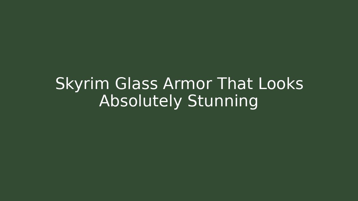 Skyrim Glass Armor That Looks Absolutely Stunning